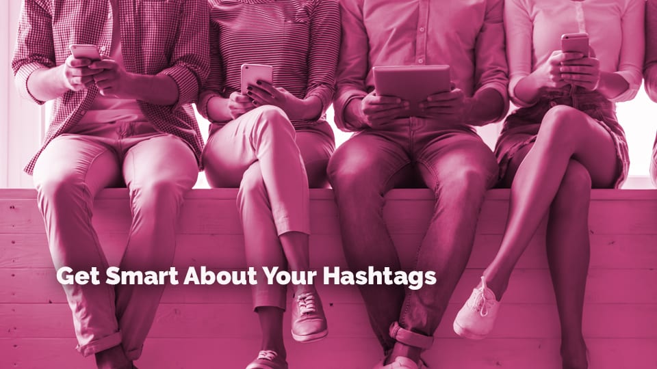 Get Smart About Your Hashtags